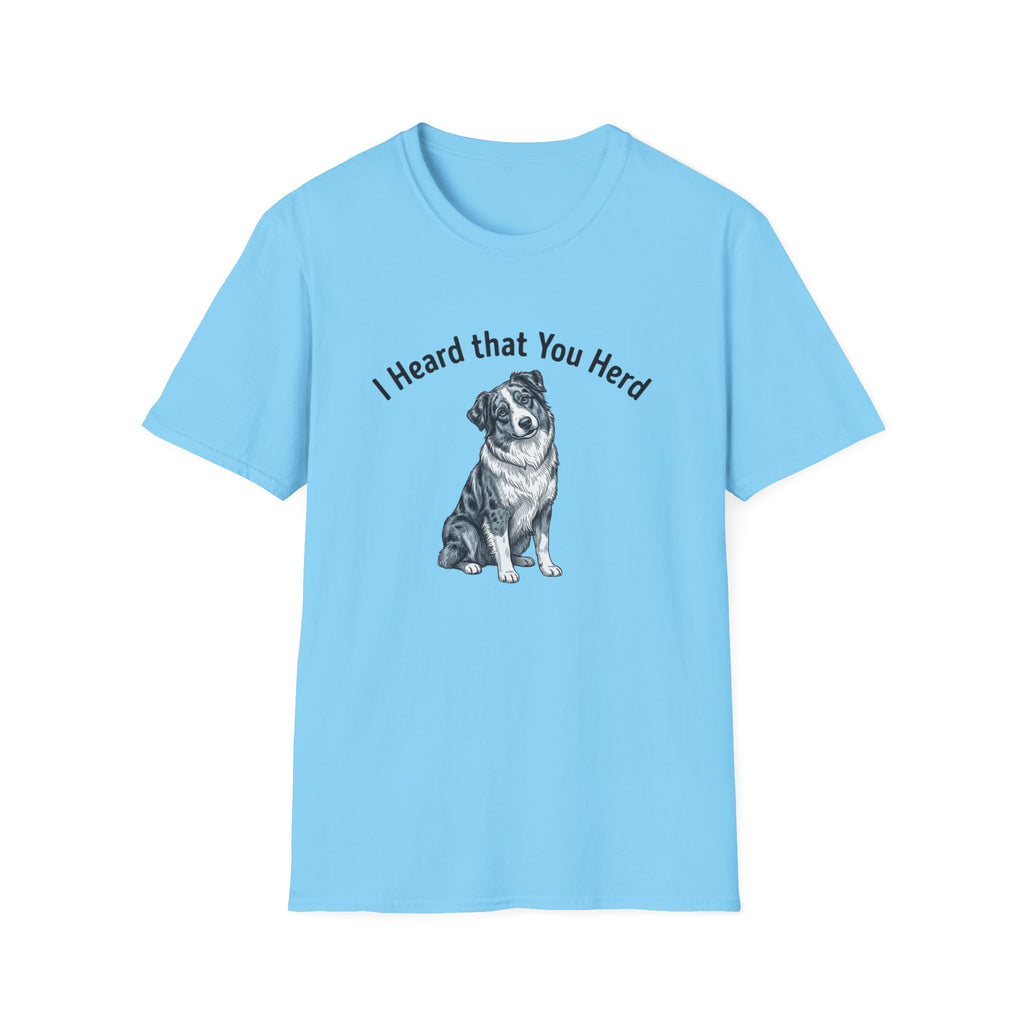 I Heard That You Herd - Australian Shepherd T-Shirt