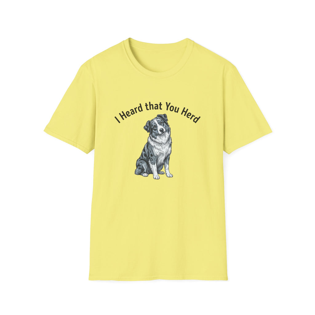I Heard That You Herd - Australian Shepherd T-Shirt