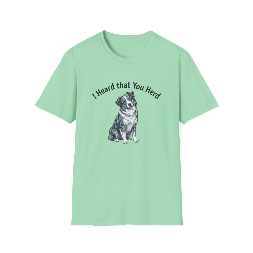 I Heard That You Herd - Australian Shepherd T-Shirt