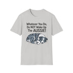 Whatever You Do, Do NOT Wake Up The AUSSIE! - Australian Shepherd Tee