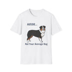 Aussie. Not Your Average Dog — Aussie T-Shirt