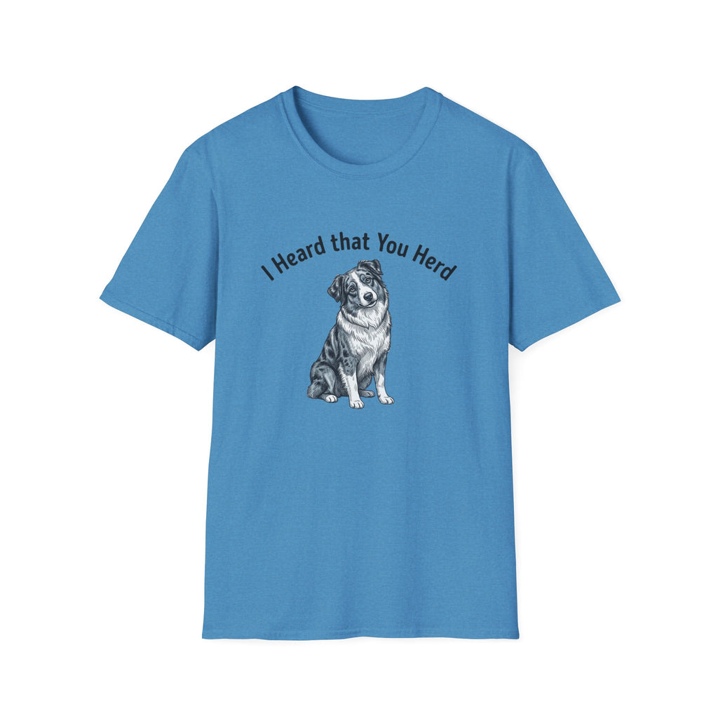 I Heard That You Herd - Australian Shepherd T-Shirt