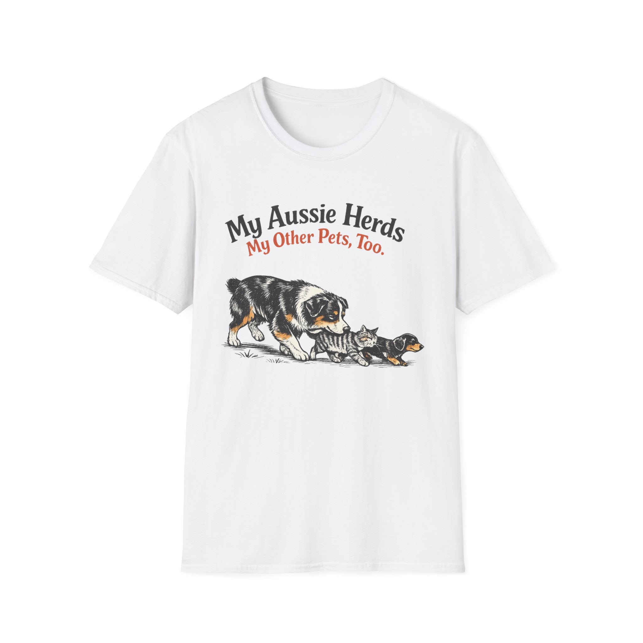 My Aussie Herds My Other Pets, Too - Australian Shepherd Tee