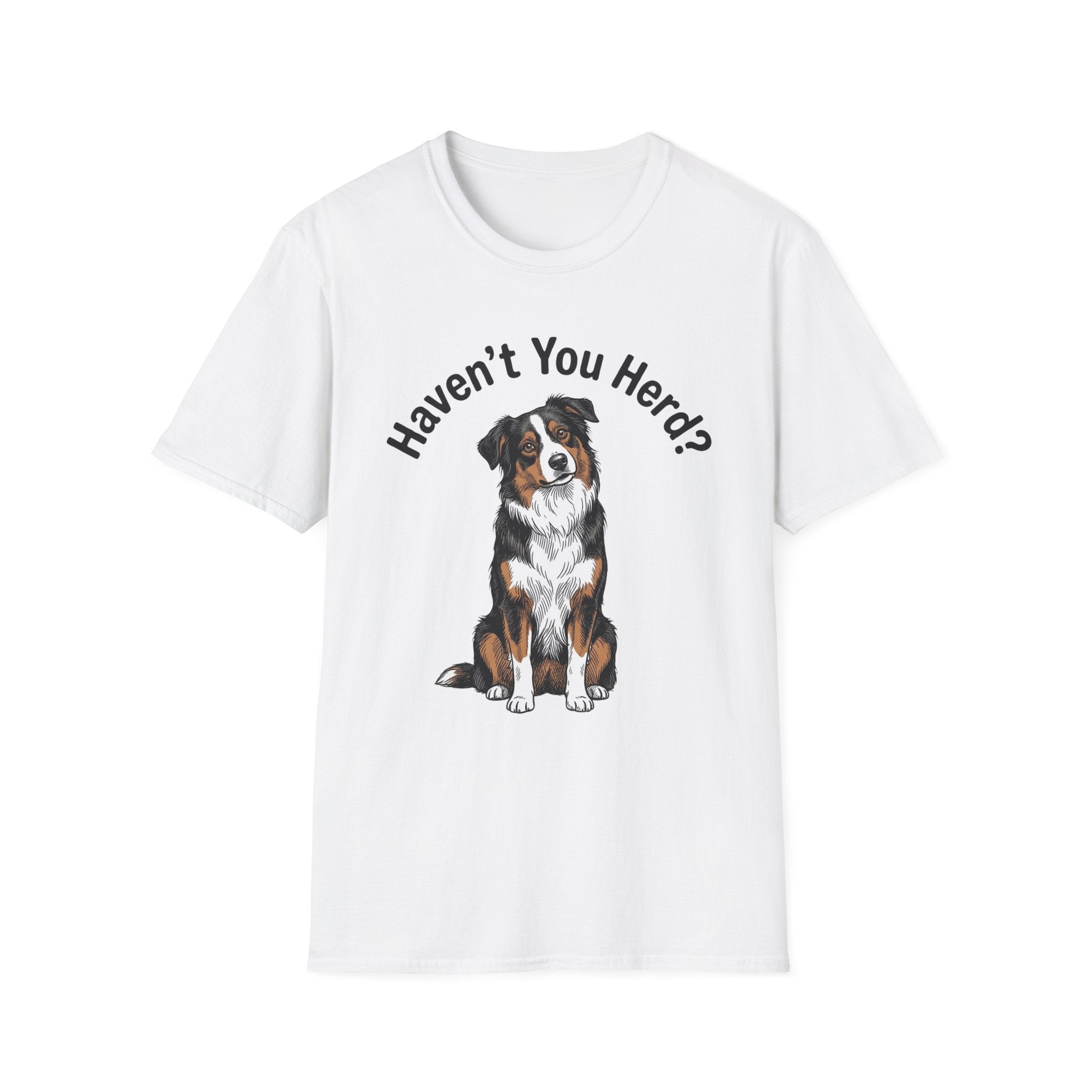 Haven't You Herd? Australian Shepherd T-Shirt