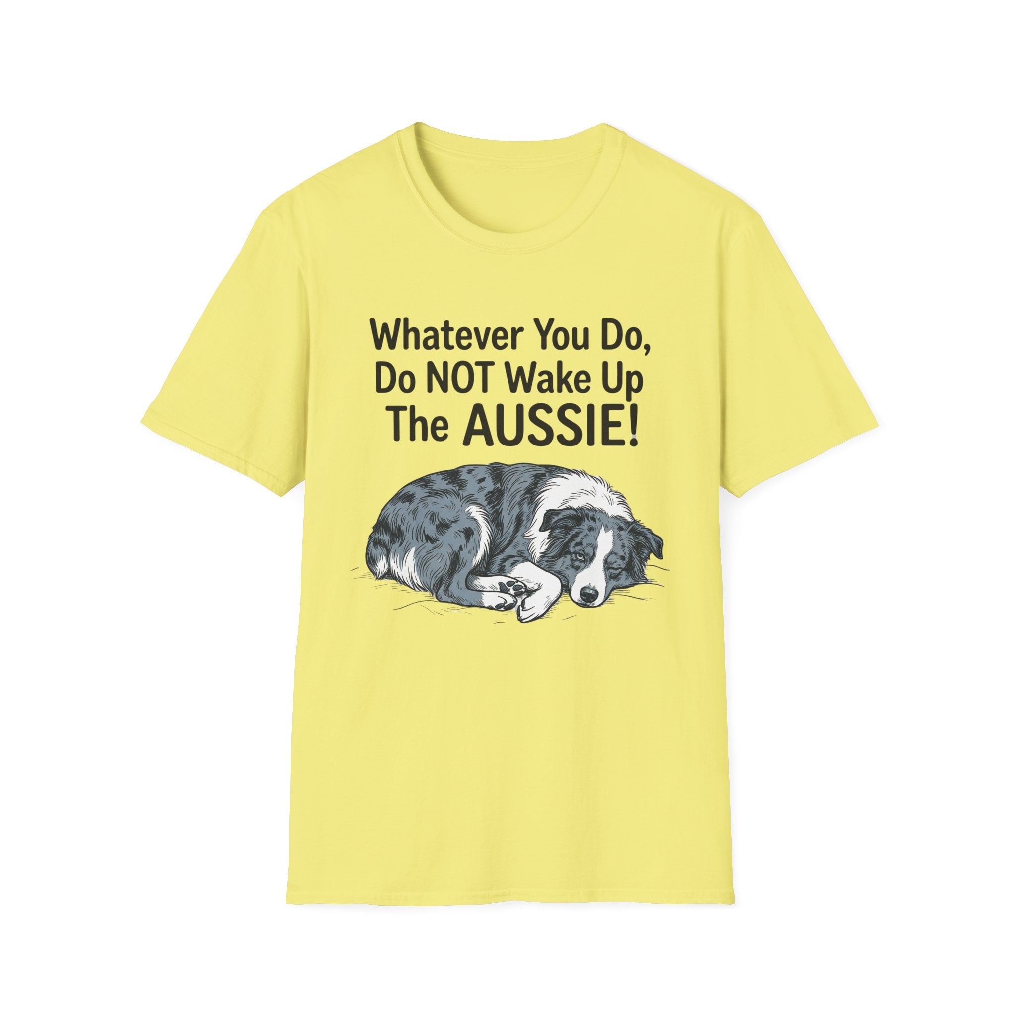 Whatever You Do, Do NOT Wake Up The AUSSIE! - Australian Shepherd Tee