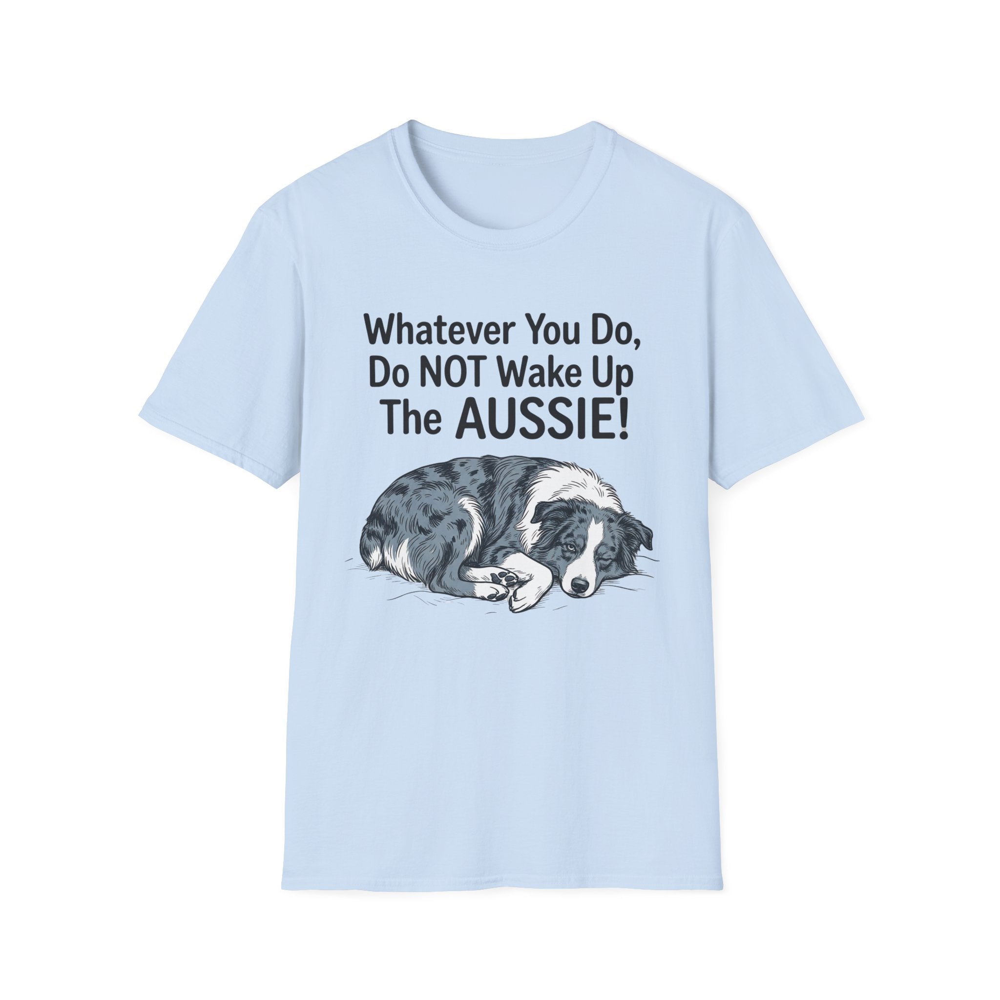 Whatever You Do, Do NOT Wake Up The AUSSIE! - Australian Shepherd Tee