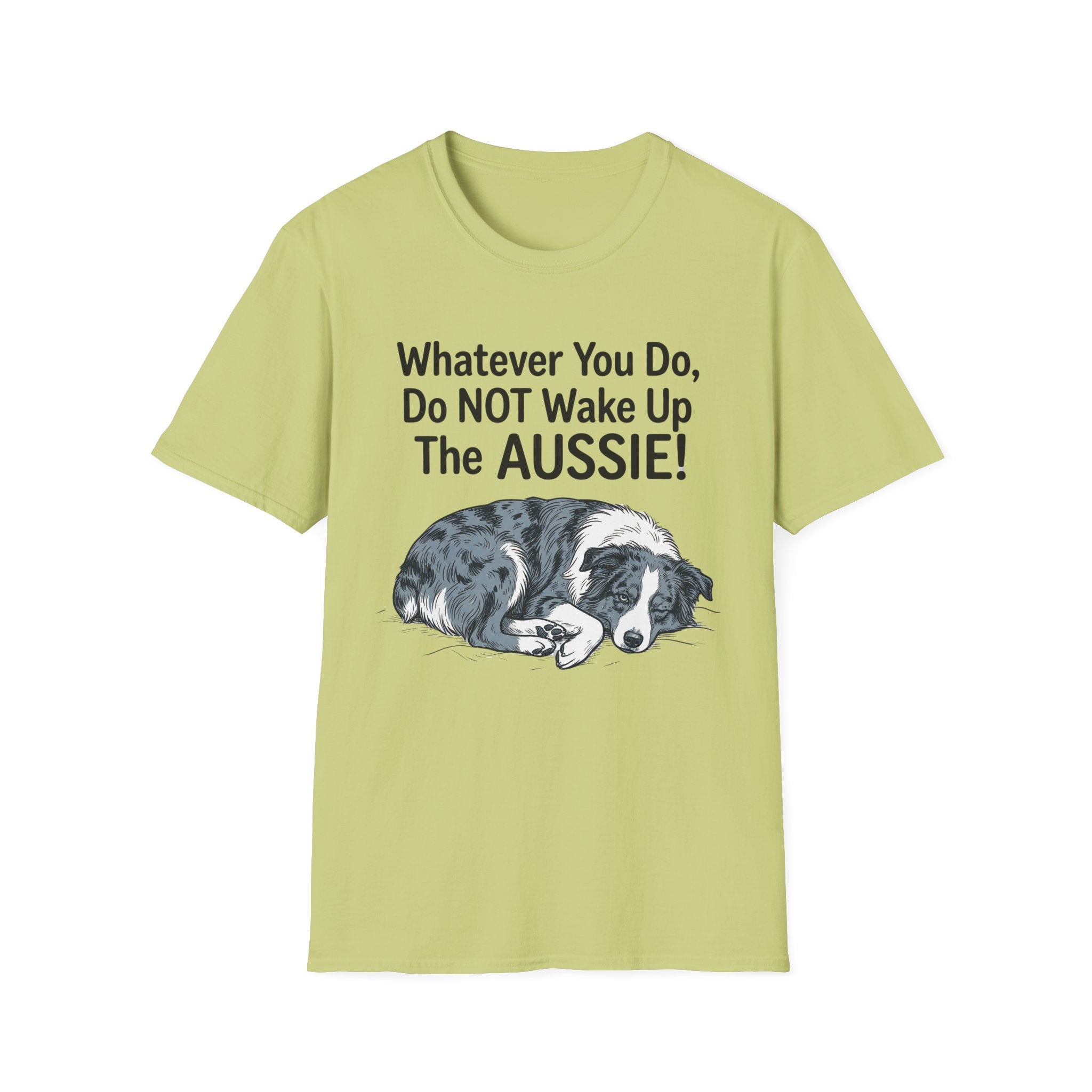 Whatever You Do, Do NOT Wake Up The AUSSIE! - Australian Shepherd Tee