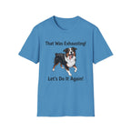 That Was Exhausting! Let’s Do It Again! Australian Shepherd T-Shirt