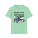 Whatever You Do, Do NOT Wake Up The AUSSIE! - Australian Shepherd Tee