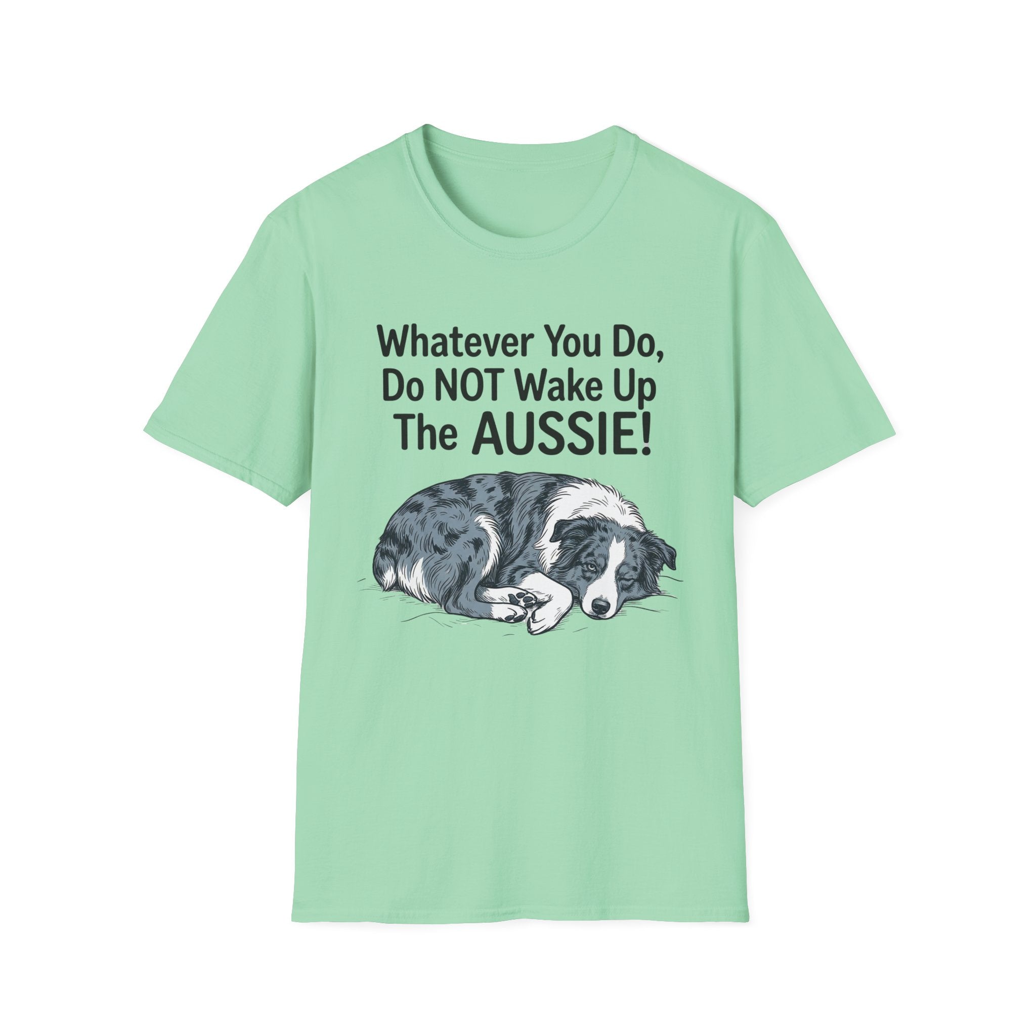 Whatever You Do, Do NOT Wake Up The AUSSIE! - Australian Shepherd Tee