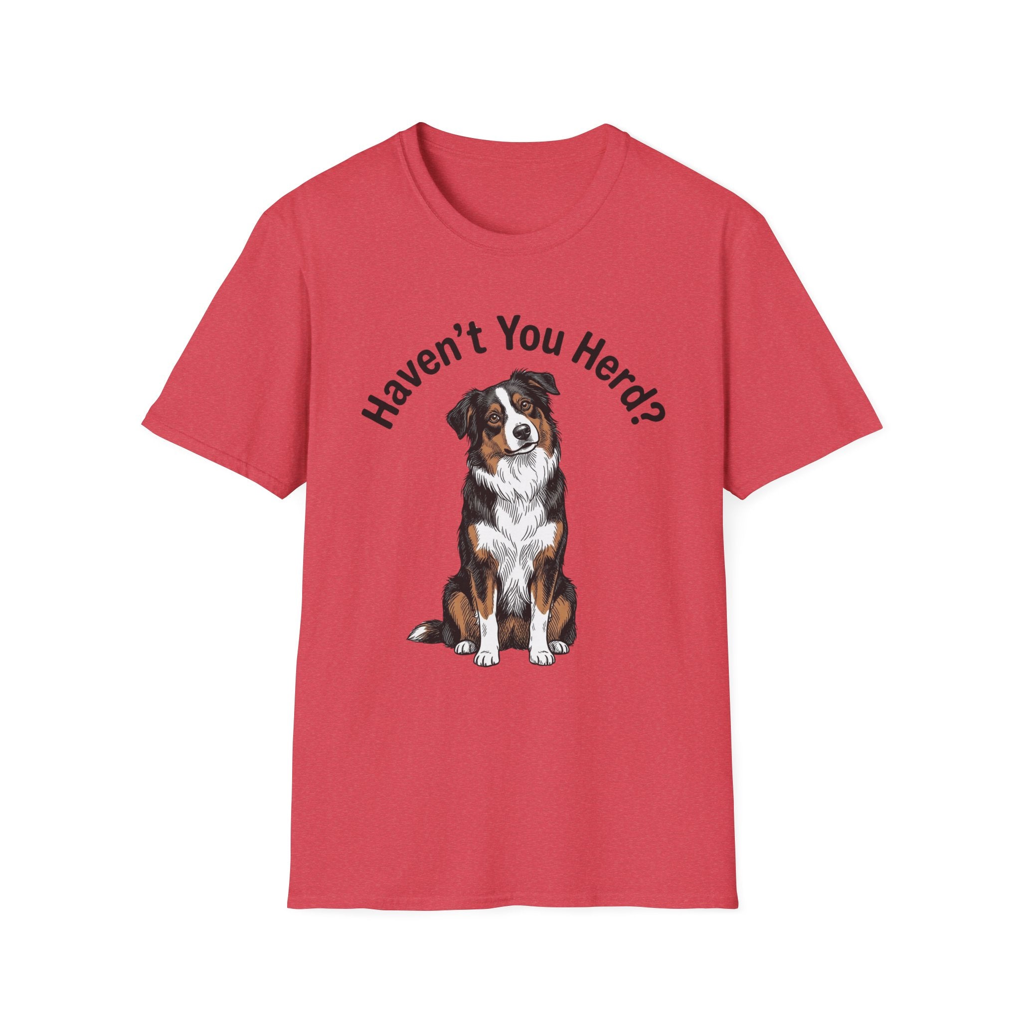 Haven't You Herd? Australian Shepherd T-Shirt