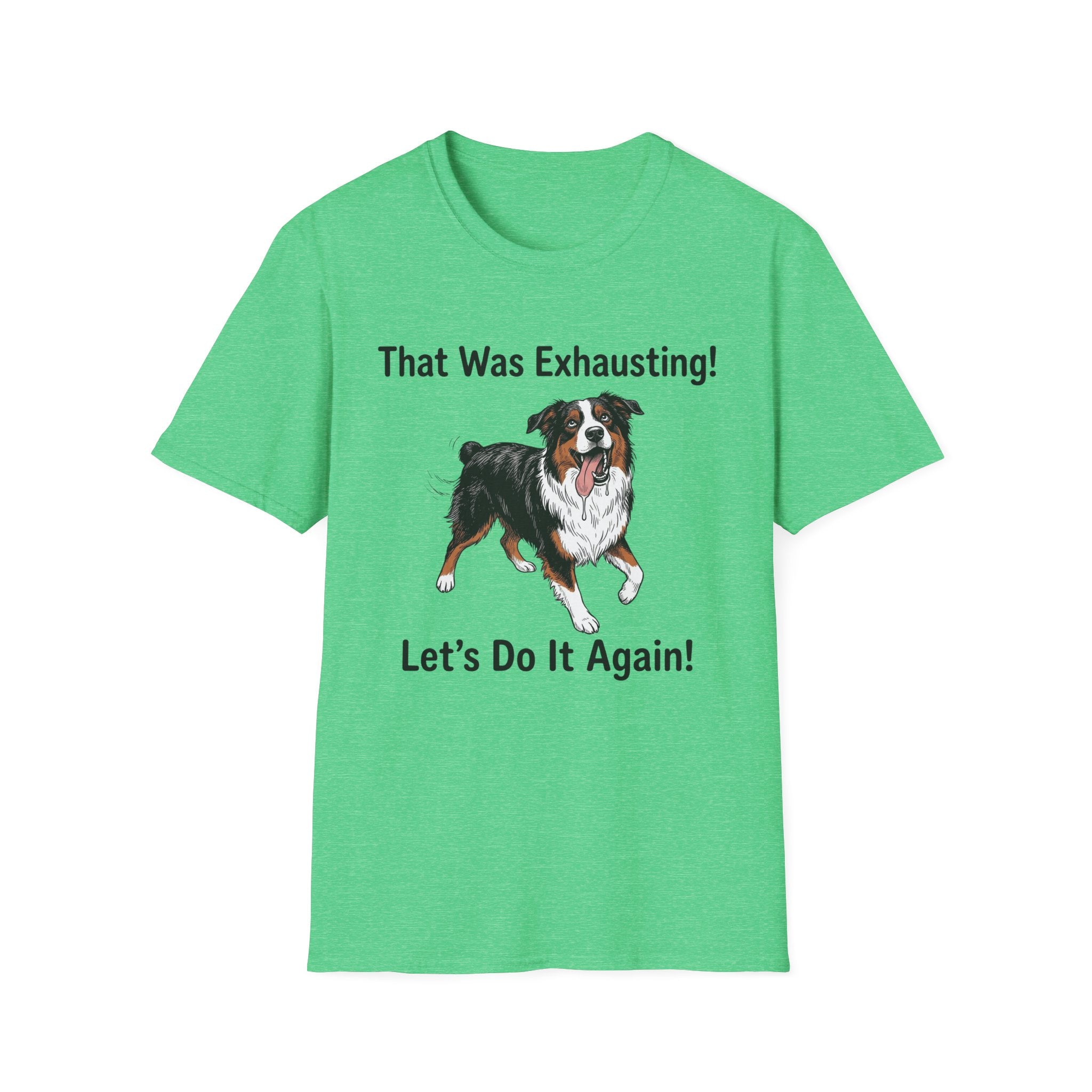 That Was Exhausting! Let’s Do It Again! Australian Shepherd T-Shirt