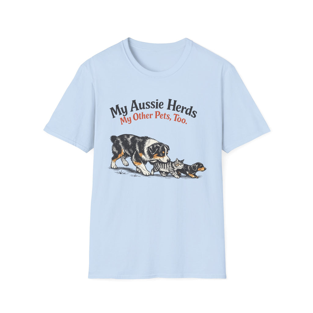 My Aussie Herds My Other Pets, Too - Australian Shepherd Tee