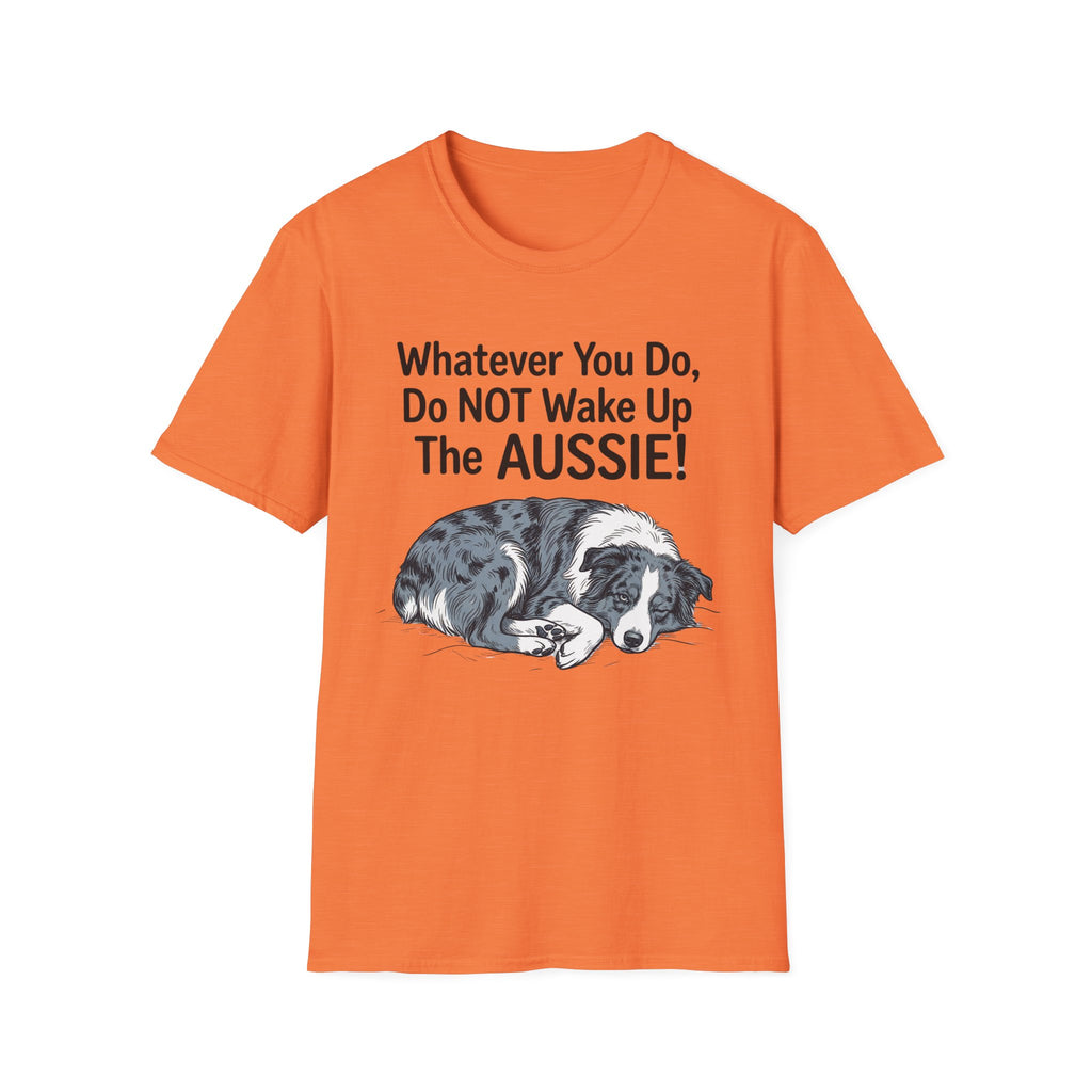 Whatever You Do, Do NOT Wake Up The AUSSIE! - Australian Shepherd Tee