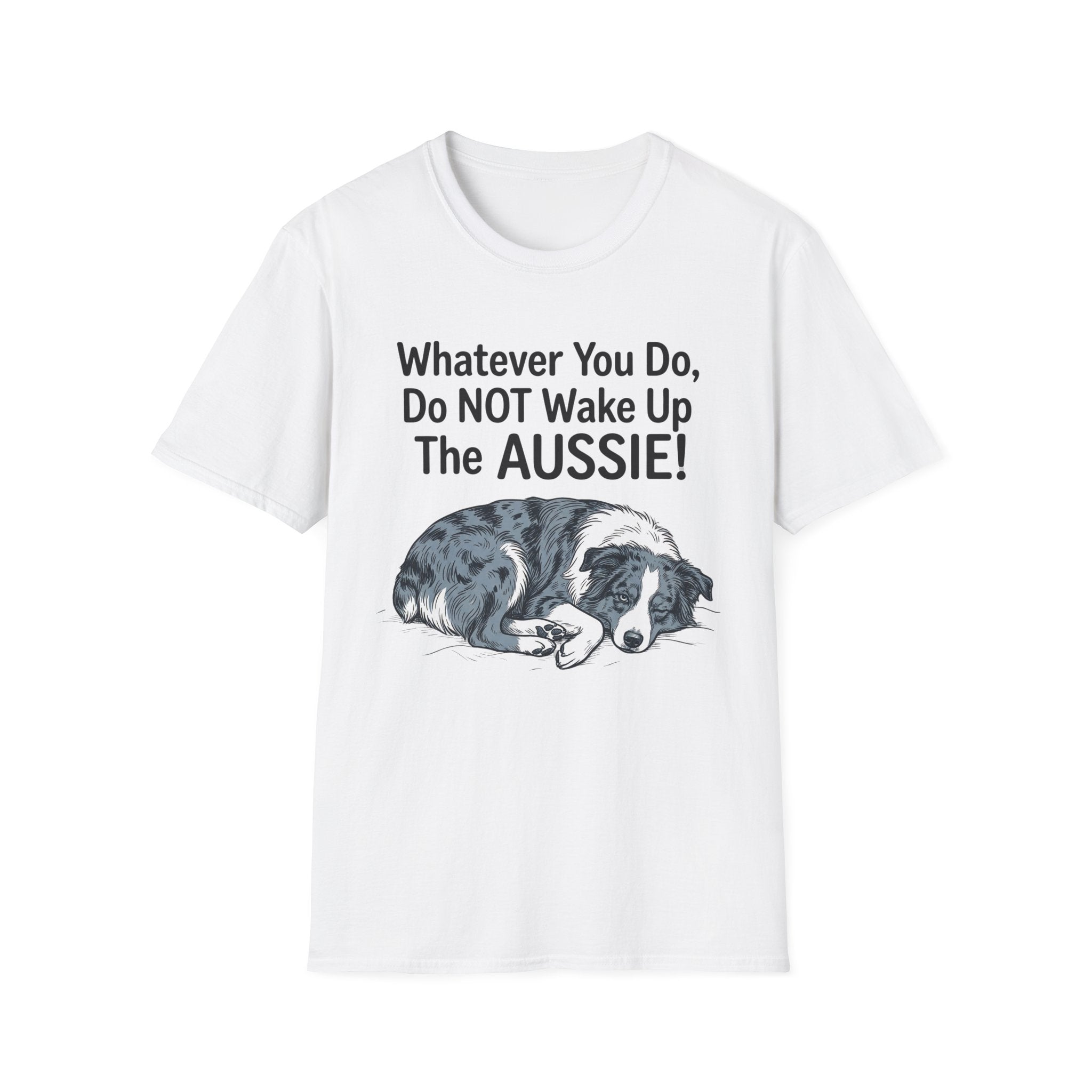 Whatever You Do, Do NOT Wake Up The AUSSIE! - Australian Shepherd Tee