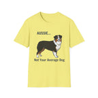 Aussie. Not Your Average Dog — Aussie T-Shirt