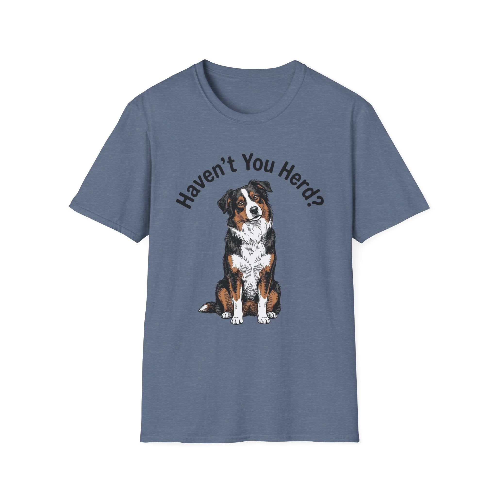 Haven't You Herd? Australian Shepherd T-Shirt
