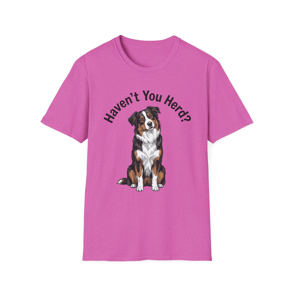 Haven't You Herd? Australian Shepherd T-Shirt