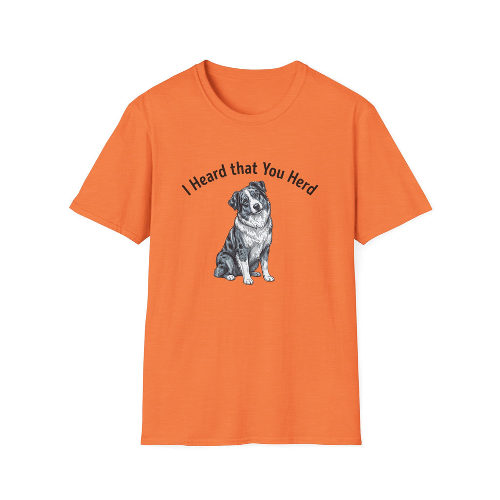 I Heard That You Herd - Australian Shepherd T-Shirt