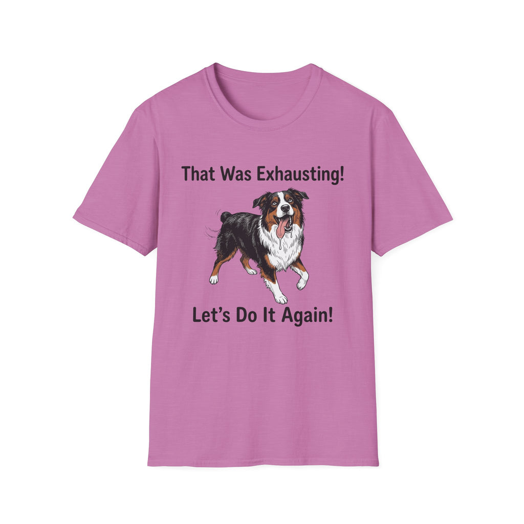 That Was Exhausting! Let’s Do It Again! Australian Shepherd T-Shirt