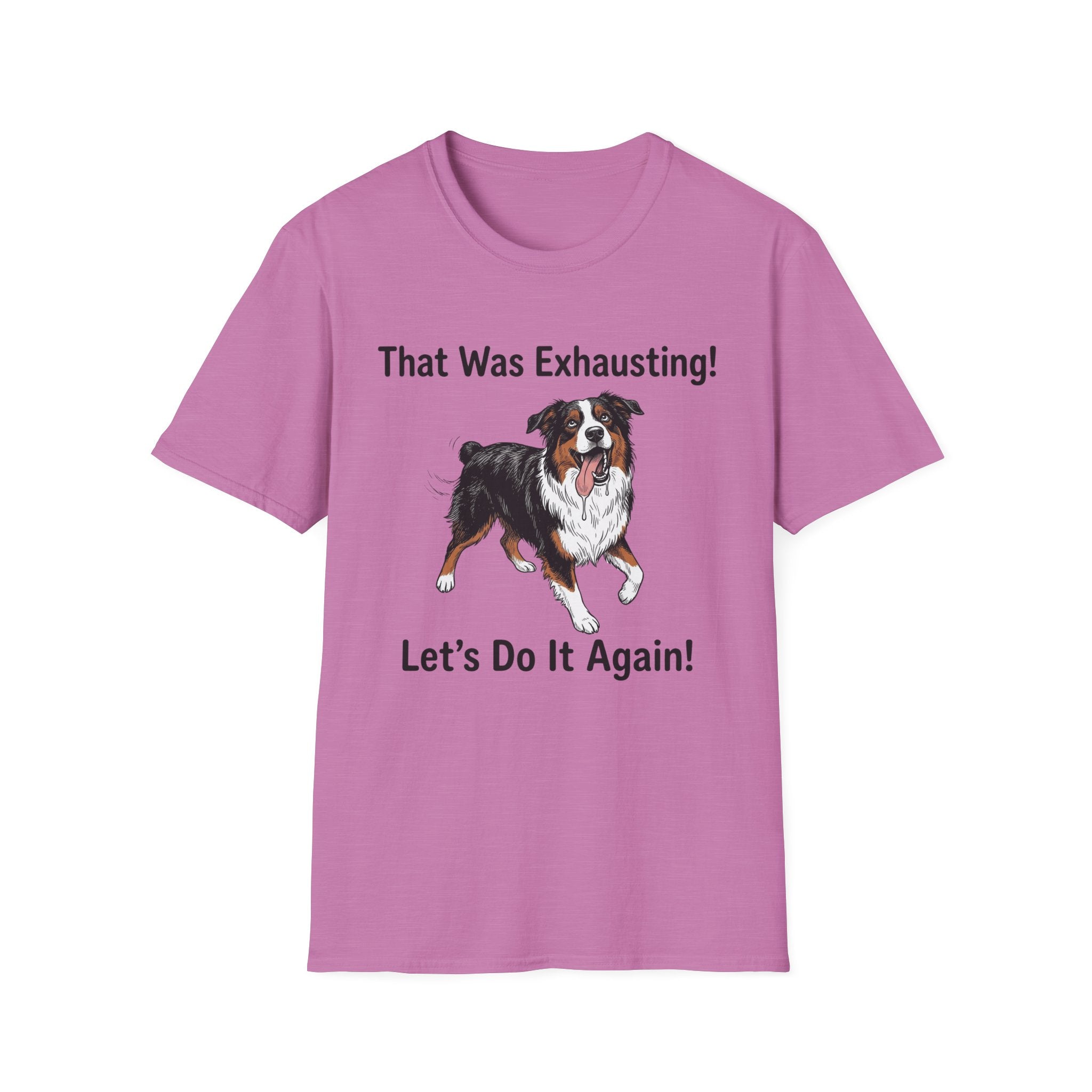 That Was Exhausting! Let’s Do It Again! Australian Shepherd T-Shirt