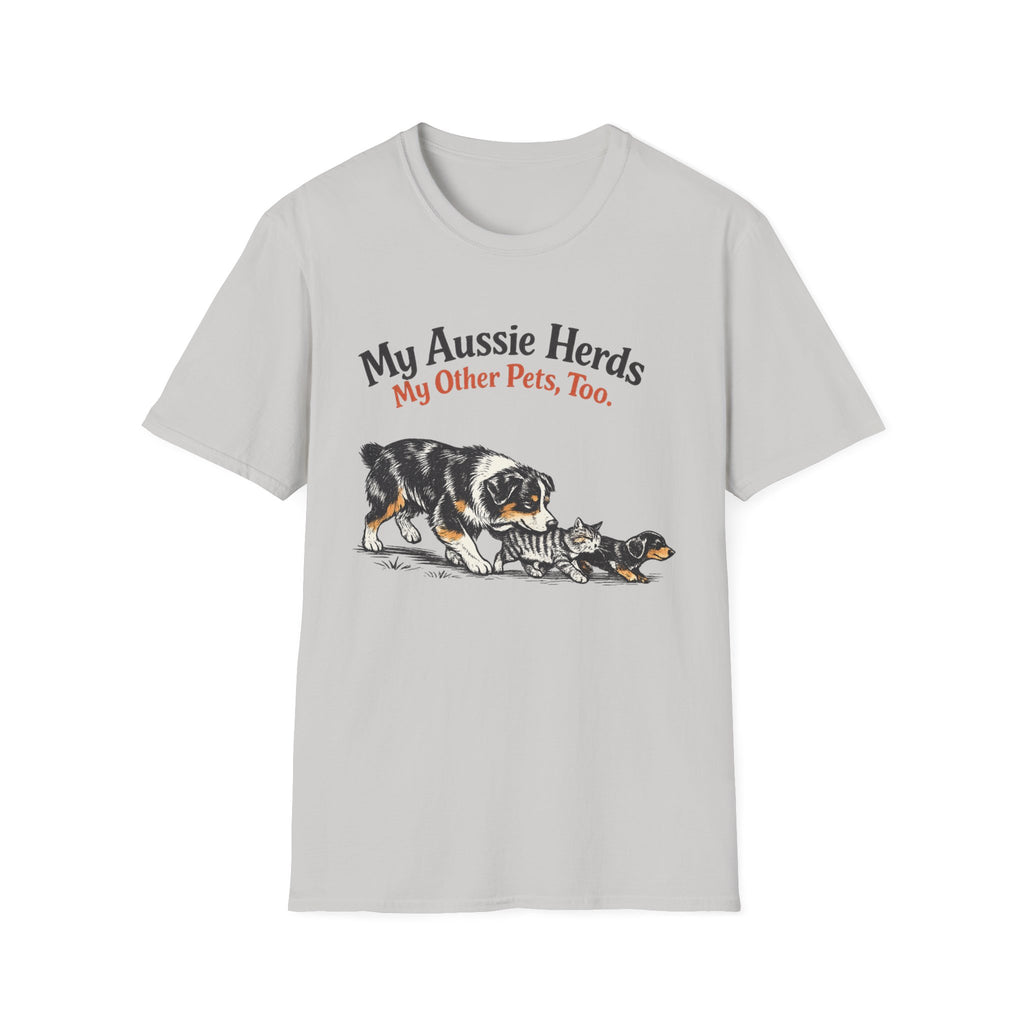 My Aussie Herds My Other Pets, Too - Australian Shepherd Tee