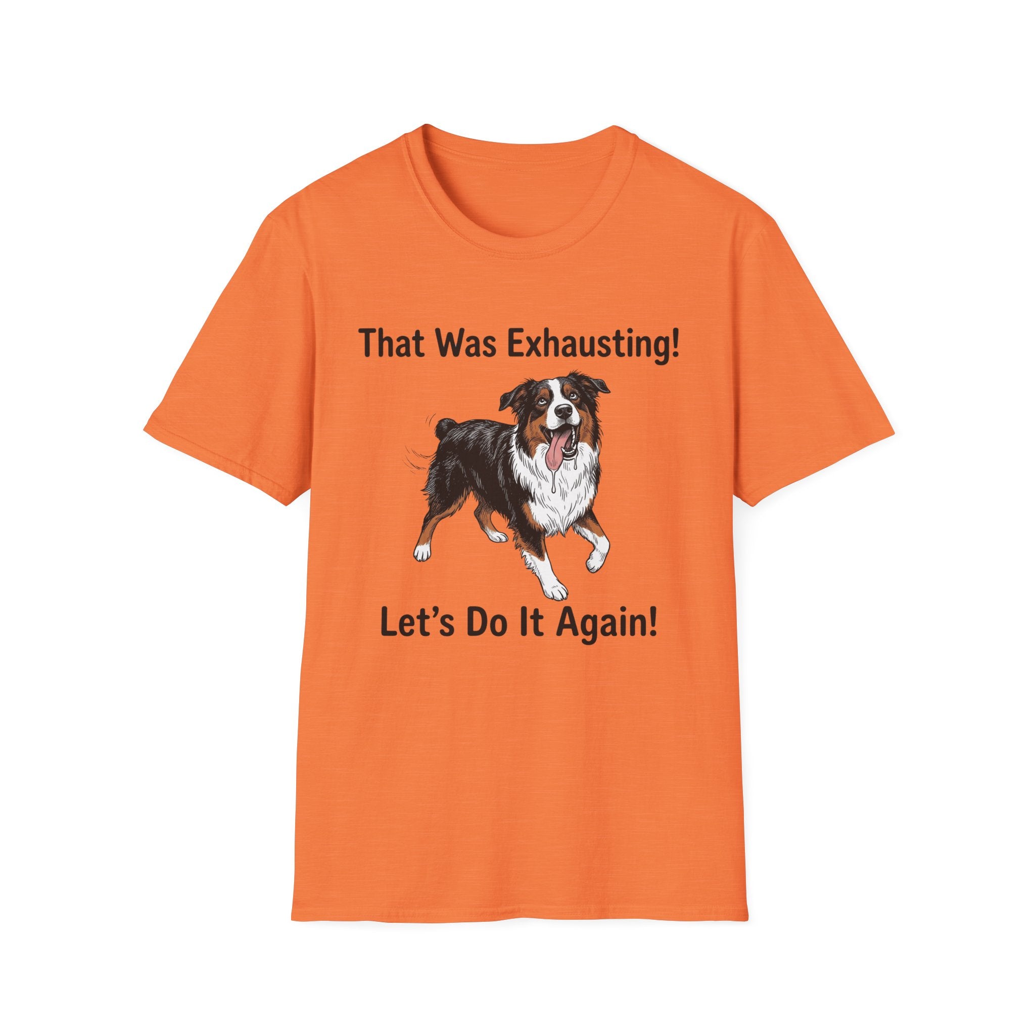 That Was Exhausting! Let’s Do It Again! Australian Shepherd T-Shirt