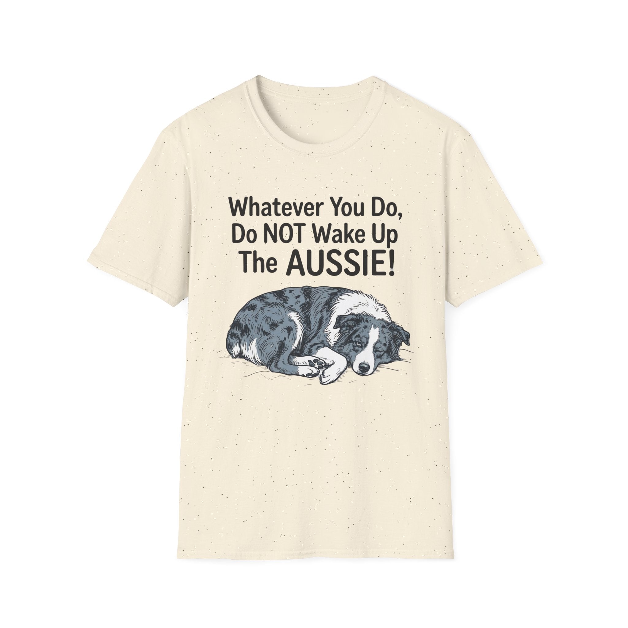 Whatever You Do, Do NOT Wake Up The AUSSIE! - Australian Shepherd Tee