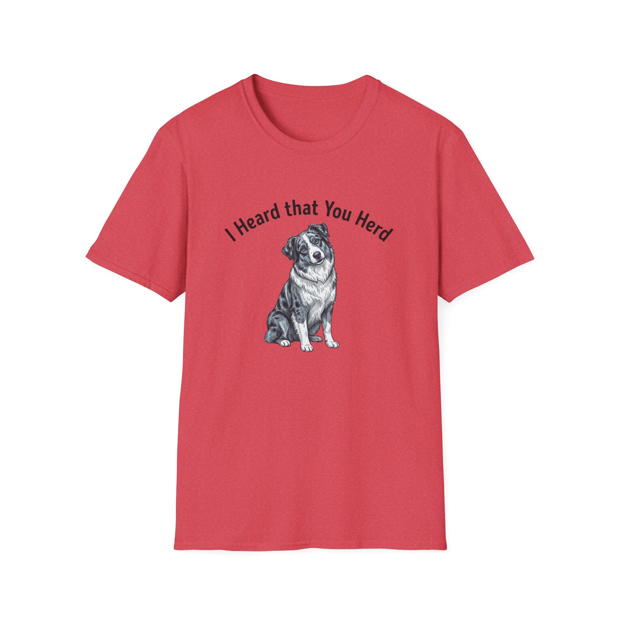 I Heard That You Herd - Australian Shepherd T-Shirt