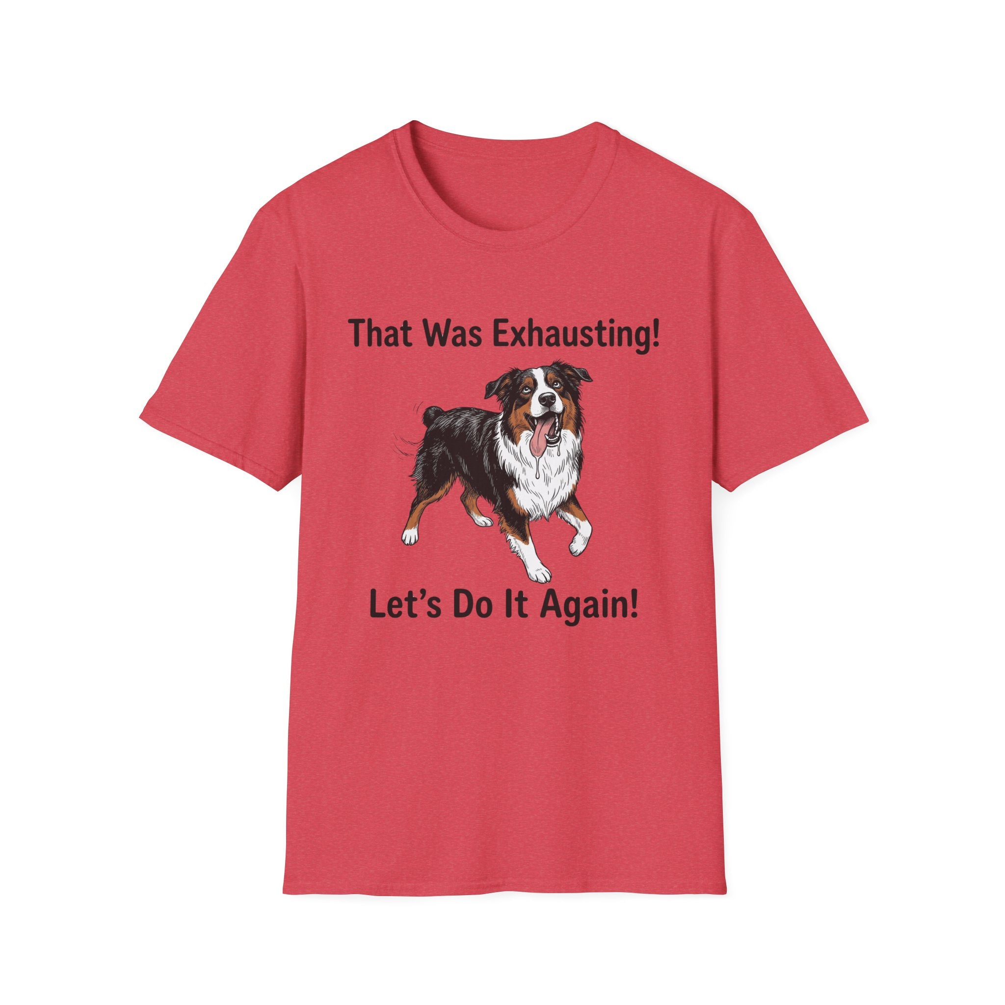 That Was Exhausting! Let’s Do It Again! Australian Shepherd T-Shirt