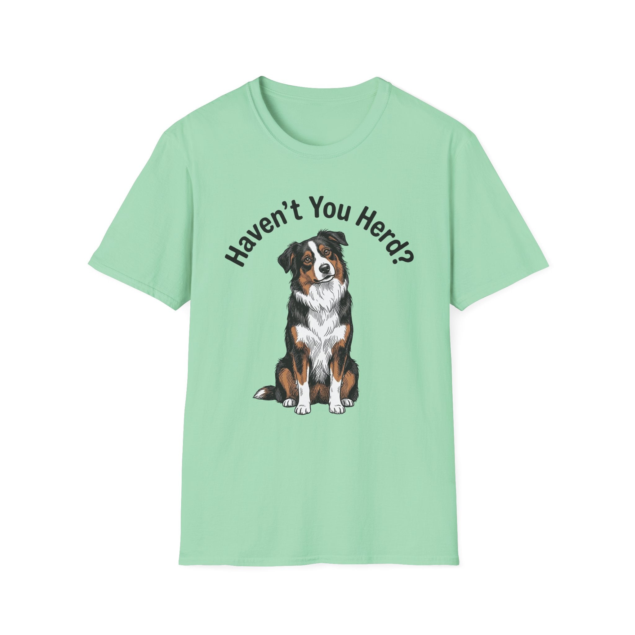 Haven't You Herd? Australian Shepherd T-Shirt