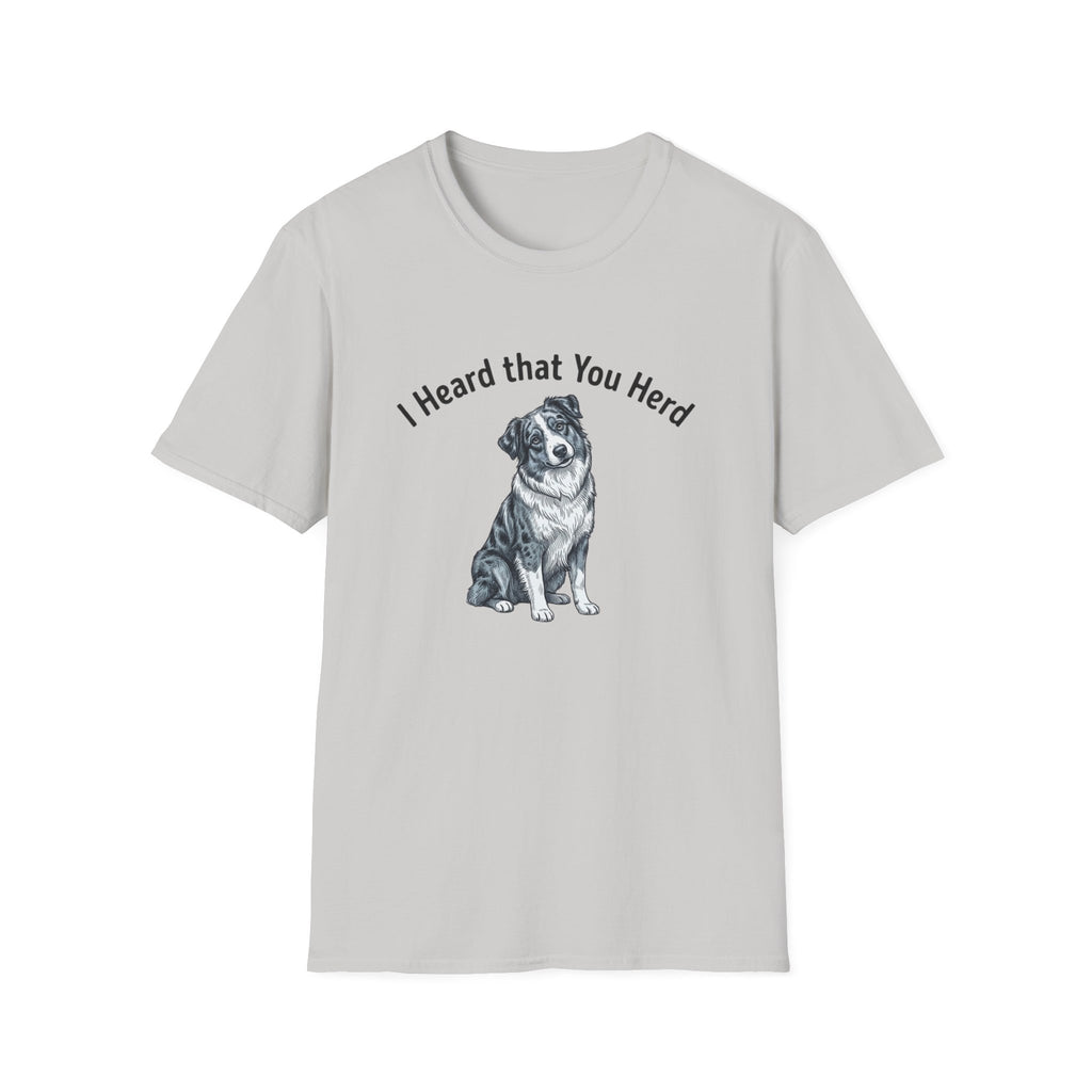 I Heard That You Herd - Australian Shepherd T-Shirt
