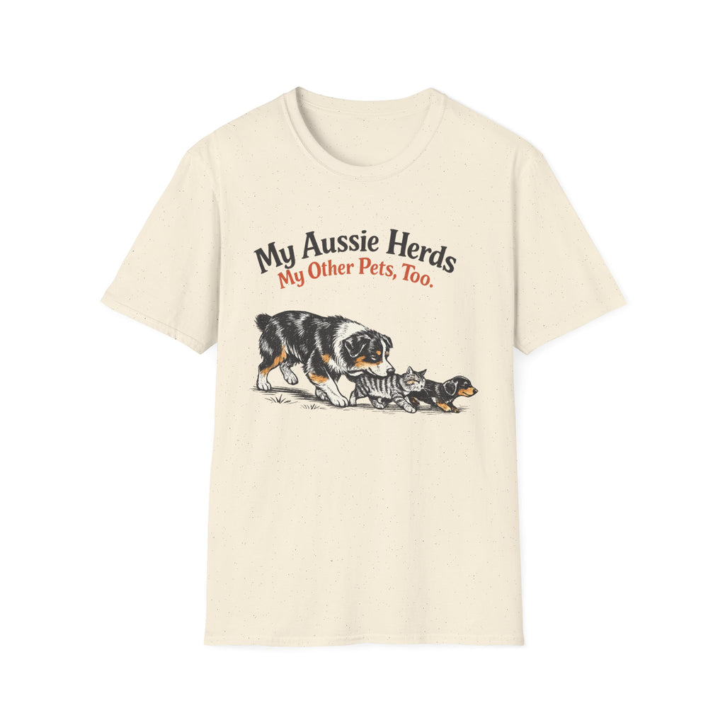 My Aussie Herds My Other Pets, Too - Australian Shepherd Tee