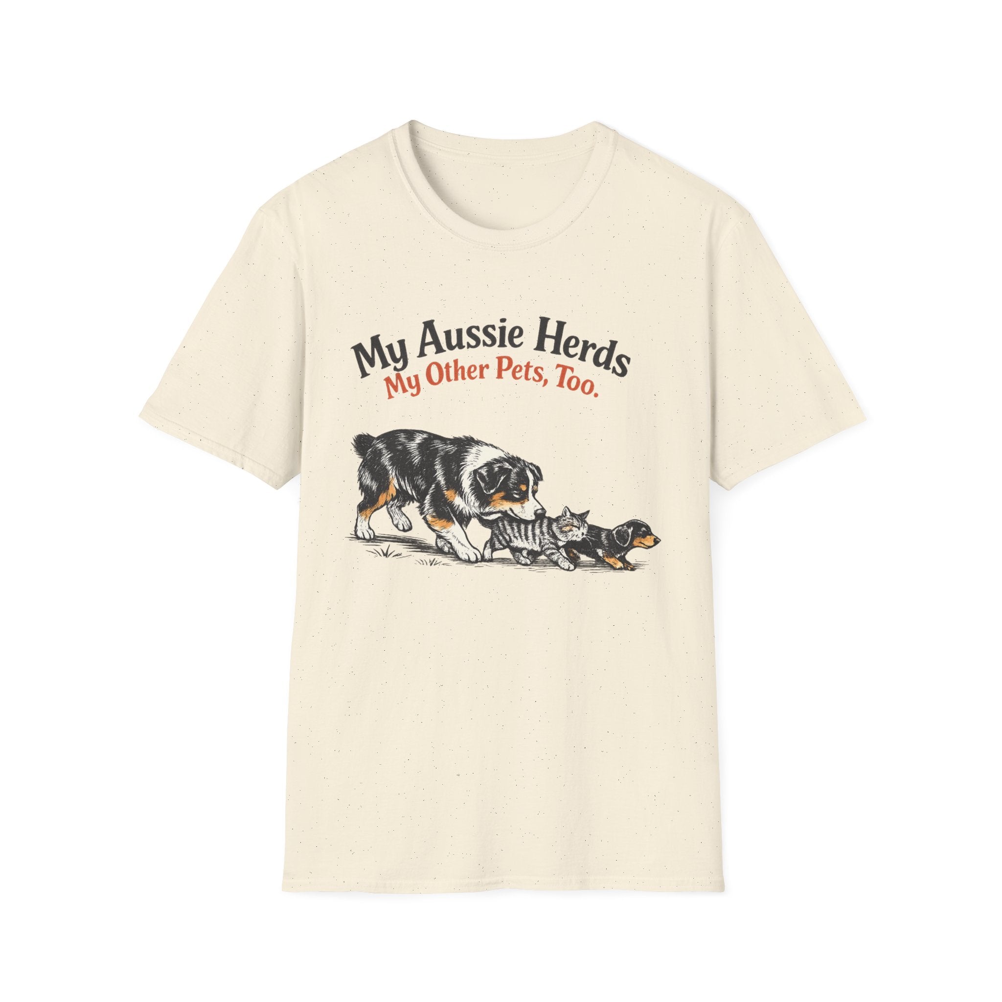 My Aussie Herds My Other Pets, Too - Australian Shepherd Tee
