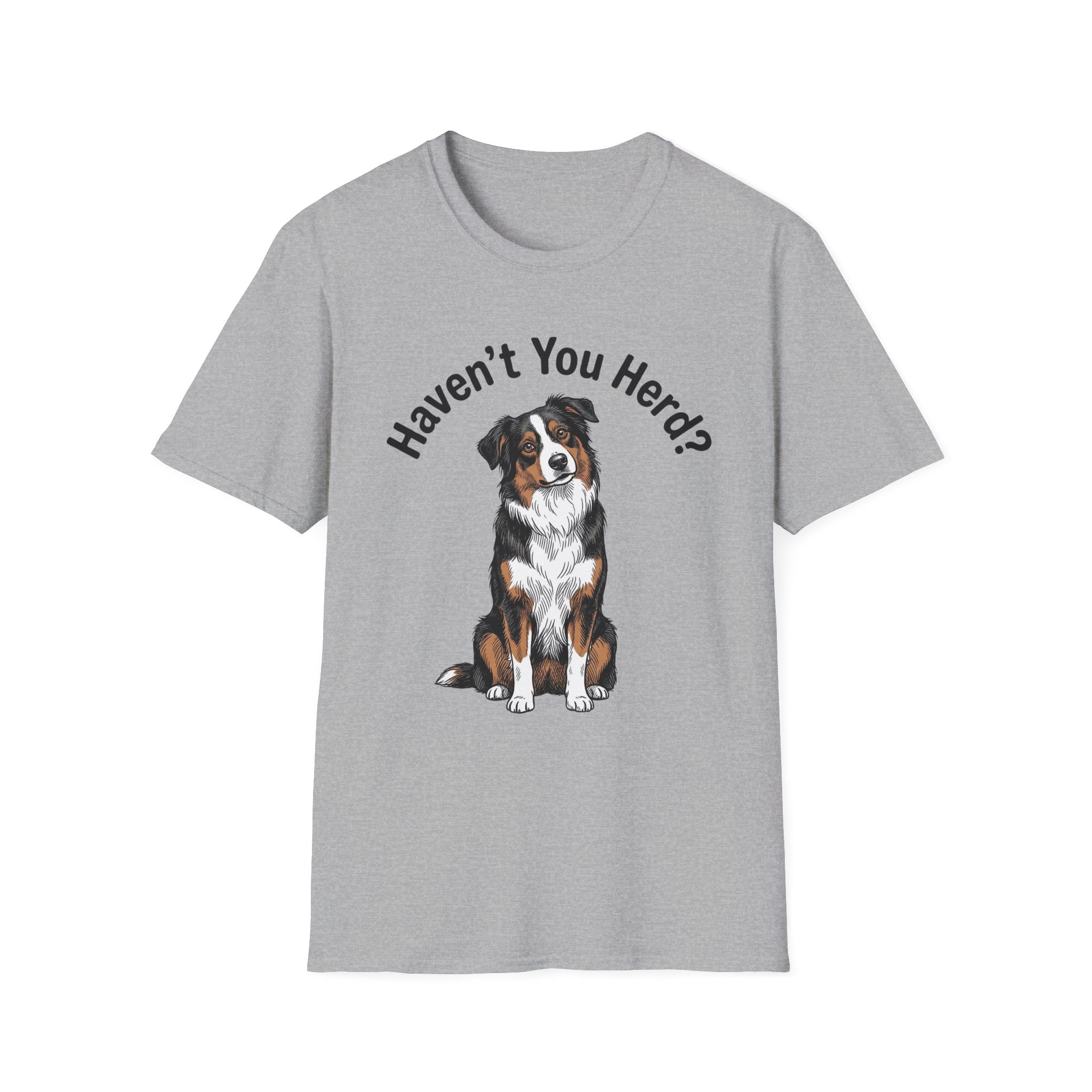 Haven't You Herd? Australian Shepherd T-Shirt