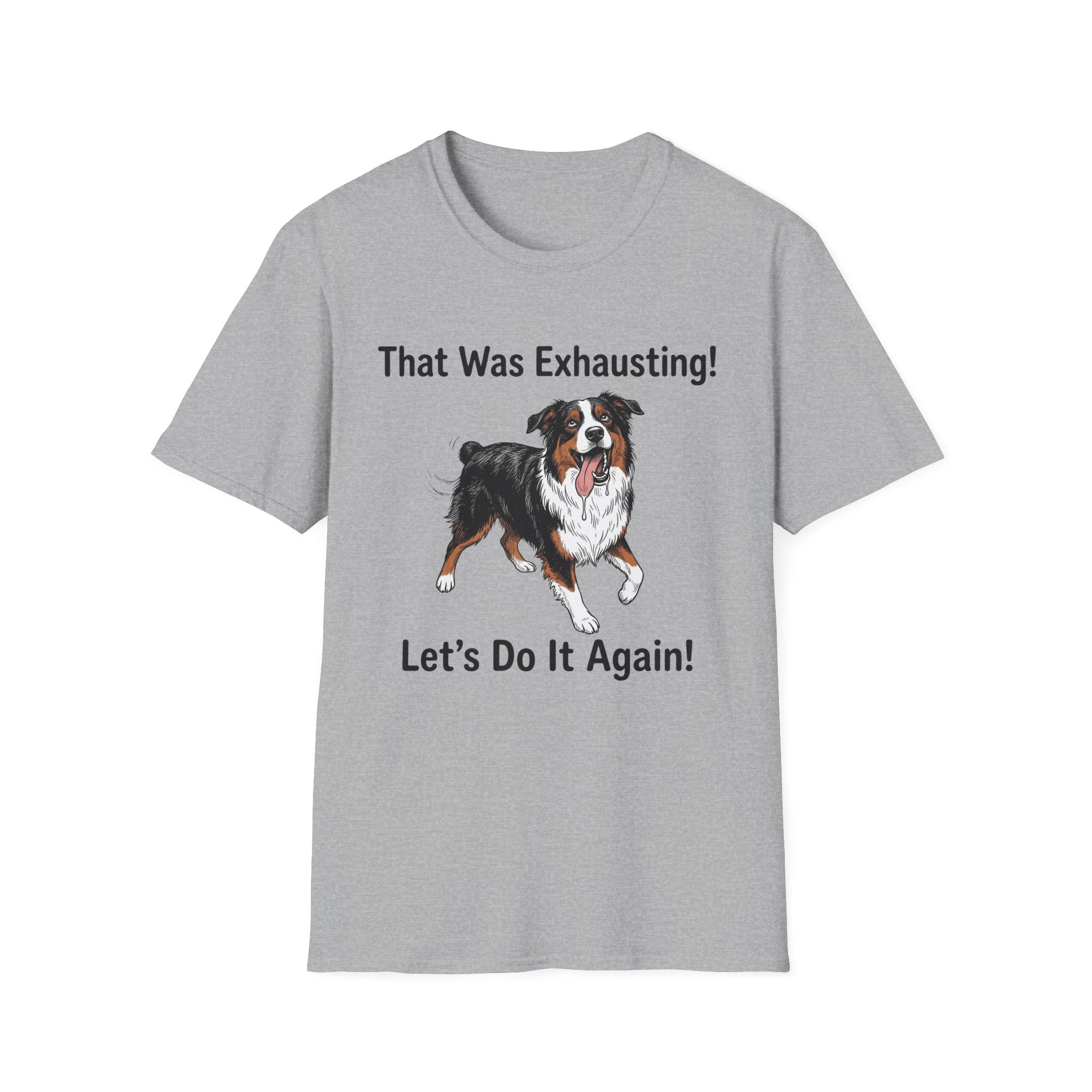 That Was Exhausting! Let’s Do It Again! Australian Shepherd T-Shirt